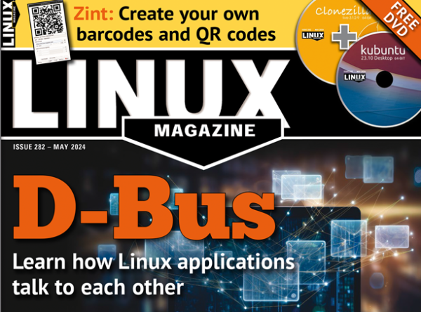 Linux Magazine | ISSUE 282 | MAY 2024 | D-Bus: Learn how Linux applications talk to each other | Zint: Create your own barcodes and QR codes | FREE DVD: Kubuntu 23.10 and Clonezilla Live 3.1.2-9