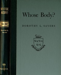 Whose Body? A Lord Peter Wimsey Novel by Dorothy L. Sayers

Published by HARPER & BROTHERS, PUBLISHERS in 1923.

The Singular Adventure of the
Man with the Golden Pince-Nez