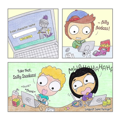 Hand-drawn comic strip in a playful and colorful style. The first panel shows a video game on a laptop screen. A knight character stands next to a text box with the caption "Enter character name:" and a cursor flashing in the input field. The second panel displays a person with spiky hair, wearing a cap and holding a game controller with both hands. He's grinning mischievously and saying "...ßilly ßadass!", implying that he has chosen that name for his video game character. The final panel shows two young adults playing a computer game. One of them says, "Take that, Ssilly Ssadass!" as he presses buttons on the game controller. The other character is crying with laughter. The watermark reads "Linguist Gone Foreign ©".