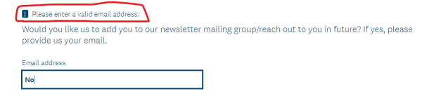 Survey question asking "Would you like us to add you to our newsletter mailing group/reach out to you in future? If yes, please provide us your email."

The field is mandatory and required a "valid email address".