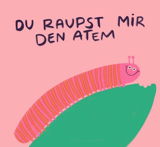 A cute cartoon caterpillar with a smiling face on top of a green leaf, against a pink background with the German text "DU RAUPST MIR DEN ATEM" above it.