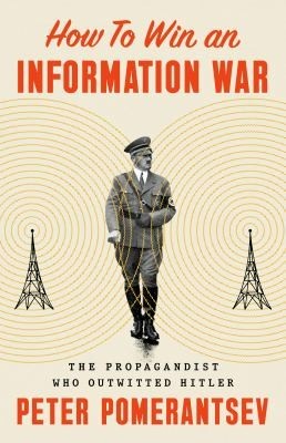 Cover image of How to win an information war : the propagandist who outwitted Hitler

the main graphic is made up of two radio towers emitting concentric circles from the tips. In between the towers is a larger image of Adolf Hitler in full military gear