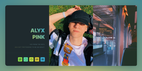 A "landing page" with my pseudo "Alyx Pink", a picture of me lying in grass, a picture of a train station I took and I like. A description saying "Kid fro the 90's. Aka not pretending to be an adult."
And some buttons linking to my profiles: Mastodon, Ghost blog, GitHub, Ko-Fi and my email.