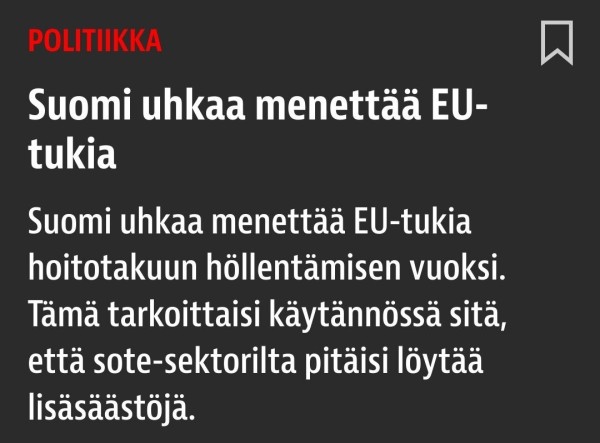Suomi uhkaa menettää EU-tukia
Suomi uhkaa menettää EU-tukia hoitotakuun höllentämisen vuoksi. Tämä tarkoittaisi käytännössä sitä, että sote-sektorilta pitäisi löytää lisäsäästöjä.