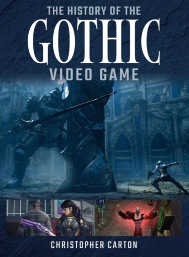 The image is the cover of a book titled "THE HISTORY OF THE GOTHIC VIDEO GAME" by Christopher Carton. The cover features a dark and moody aesthetic, fitting for the gothic theme. At the top, the title is prominently displayed in large, white letters against the backdrop of a shadowy, gothic architecture environment.

In the central part of the cover, there are two characters in what appears to be an intense battle or confrontation. One character is clad in heavy armor and wielding a spear, while the other, smaller figure is in a dynamic pose, possibly mid-attack or dodge, emphasizing movement and action. The setting includes towering structures and arches, further emphasizing the gothic atmosphere of the game.

Below, there are three smaller screenshots showcasing various aspects of the game: a character in modern attire holding a futuristic weapon, a character in a red cloak in a dramatic pose with arms outstretched, and a classic gothic image of a hand holding a intricate sword.