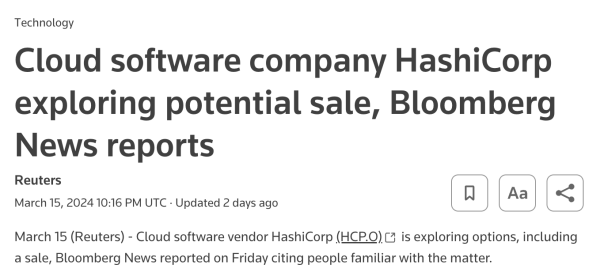 Cloud software company HashiCorp exploring potential sale, Bloomberg News reports

March 15 (Reuters) - Cloud software vendor HashiCorp (HCP.Q) (7 is exploring options, including a sale, Bloomberg News reported on Friday citing people familiar with the matter. 
