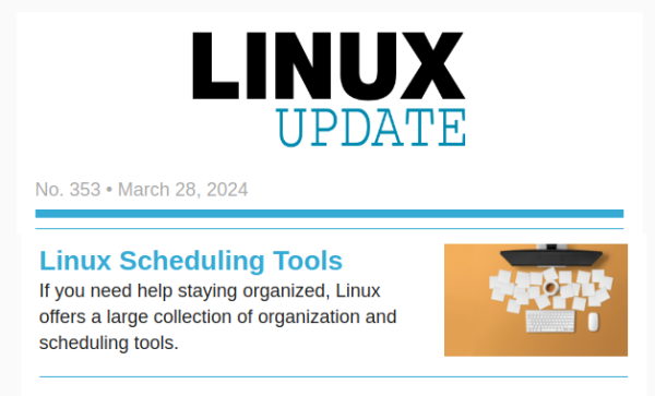 Linux Update | No. 353 | March 28, 2024 | Linux Scheduling Tools: If you need help staying organized, Linux offers a large collection of organization and scheduling tools.