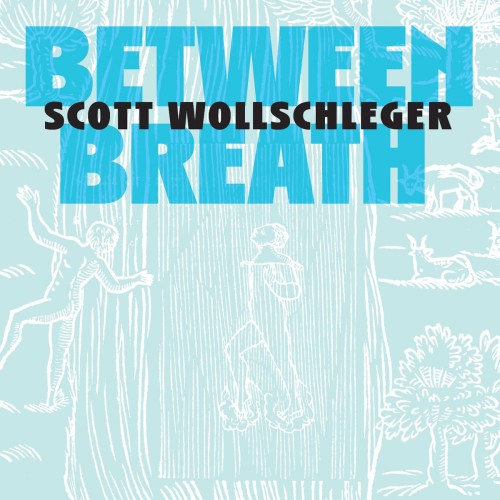 Cover of Scott Wollschleger’s New Focus Recordings album “Between Breath”, featuring a painting in white on a light blue background of two figures, one climbing one walking, in a setting with animals.