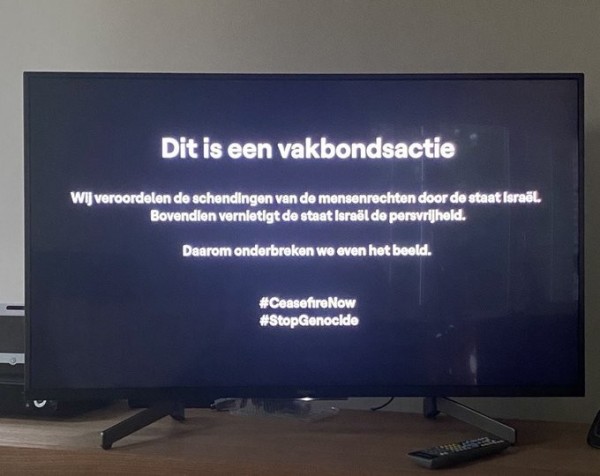 Picture of a television with a message in Dutch that translates to:

This is a union action. We condemn the human rights violations committed by Israel. Additionally, Israel is destroying press freedom. 

That is why we are pausing the broadcast for a moment. 

#CeaseFireNow #StopGenocide