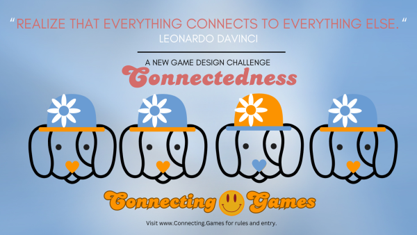 Realize that everything connects to everything else. - Leonardo DaVinci

A new game design challenge.
Connectedness

Four dogs wearing flower hats. Three dogs are orange, one dog is blue.

Connecting.Games

Visit www.Connecting.Games for rules and entry.