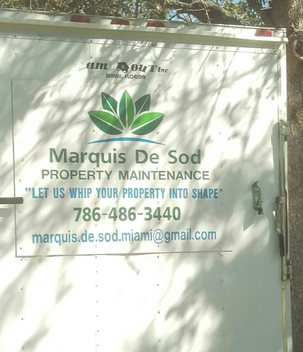 Photograph of what might be the back of a large white utility truck. The salient feature is a big sign on it that says:

Marquis De Sod
Property Maintenance
"Let us whip your property into shape"

786-486-3440
marquis.de.sod.miami@gmail.com