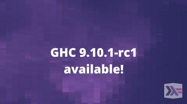 GHC 9.10.1-rc1 available! 