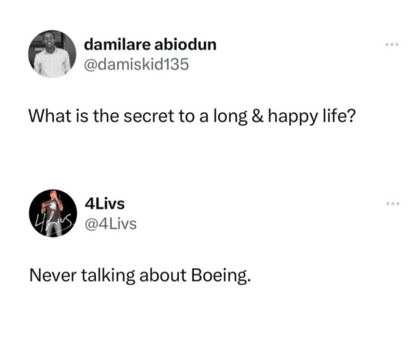 damilare abiodun @damiskid135 What is the secret to a long & happy life? 4Livs @4Livs Never talking about Boeing.