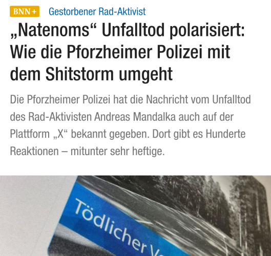 „Natenoms“ Unfalltod polarisiert: Wie die Pforzheimer Polizei mit dem Shitstorm umgeht
Die Pforzheimer Polizei hat die Nachricht vom Unfalltod des Rad-Aktivisten Andreas Mandalka auch auf der Plattform „X“ bekannt gegeben. Dort gibt es Hunderte Reaktionen – mitunter sehr heftige.