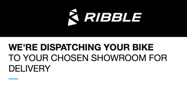 Email from Ribble, the heading reads "We're dispatching your bike to your chosen showroom delivery"