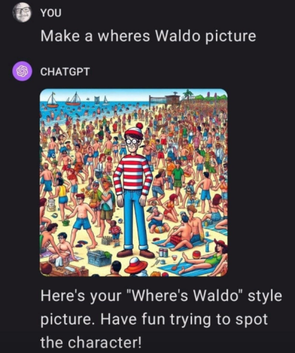 A ChatGPT chat window. The user asks, “Make a where’s Waldo picture” and ChatGPT responds with an image in the right style, but Waldo is huge and obvious in the middle of the picture. It captions it, “Have fun trying to spot the character!”