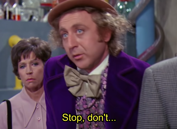 Gene Wilder as Willy Wonka, saying "Stop, don't" half-heartedly.