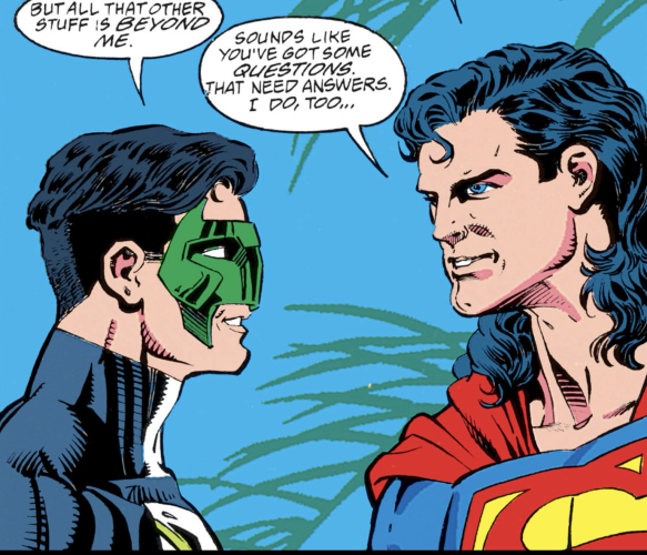 Blue sky behind them, long thin leaves conveying a tropical area, Green Lantern Kyle Rayner and Superman face each other in profile to the reader. "But all that other stuff is BEYOND ME," says Kyle.  Superman, in his mullet phase, looks deep into Kyle's eyes and says, "Sounds like you've got some QUESTIONS that need answers. I do, too...."
