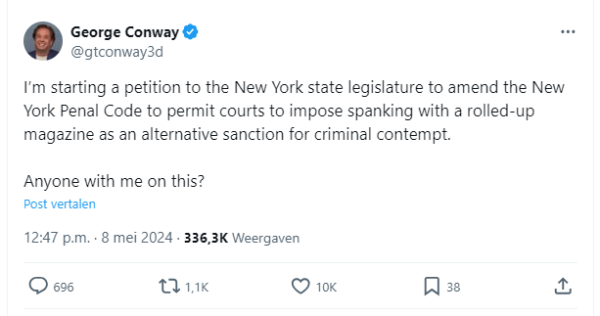 screenshot of a tweet by George Conway (@gtconway3d)

@gtconway3d
I’m starting a petition to the New York state legislature to amend the New York Penal Code to permit courts to impose spanking with a rolled-up magazine as an alternative sanction for criminal contempt.

Anyone with me on this?

12:47 p.m. · 8 mei 2024
·