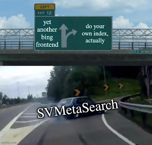 A car sliding to right off the highway on exit 12. Road sign guides you to "yet another bing frontend" when you proceed straight, or when you exit the highway, towards "do your own index, actually". "SVMetaSearch" text overlaps the sliding car.