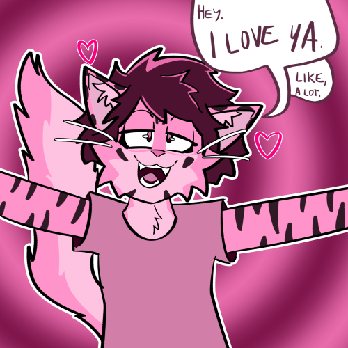 a drawing of my fursona, an anthropomorphic bengal cat with brown hair. he is smiling and holding his arms out for a hug. there are hearts around him and above him are speech bubbles saying, "Hey. I love ya. Like, a lot." the entire image has a pink hue.