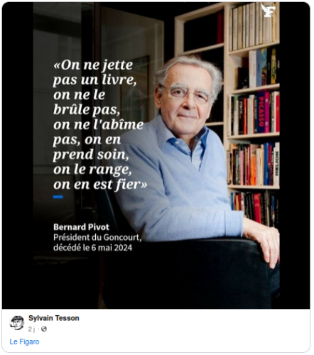 Capture d'écran d'une publication Facebook de Sylvain Tesson qui tague le Figaro. Cette publication représente une photo de Bernard Pivot, avec une de ses citations : "On ne jette pas un livre, on le brûle pas, on ne l'abîme pas, on en prends soin, on le range, on en est fier".