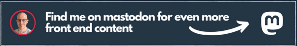 A banner ad saying "Find me on mastodon for even more front end content" with the banner author's profile picture on one side and the Mastodon logo on the other