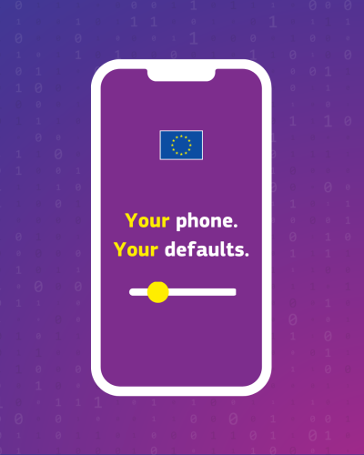 A visual of a smartphone on top of an abstract background of numbers. The text on the screen reads ‘Your phone. Your defaults’. Underneath is a sliding setting option. Above is the EU emblem.