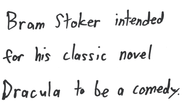 Bram Stoker intended for his classic novel Dracula to be a comedy.