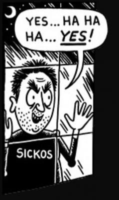 Sickos meme. Where someone with a t shirt labelled “sickos” looks into a window from outside smiling and saying “YES... HA HA
YES!”