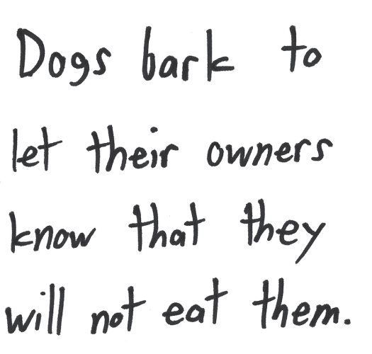 Dogs bark to let their owners know that they will not eat them.
