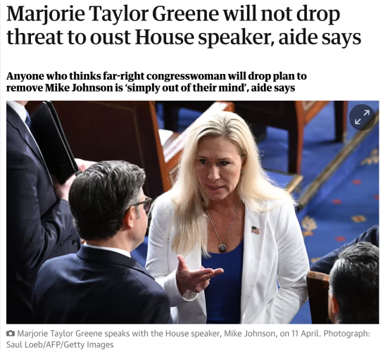 Headline: Marjorie Taylor Greene will not drop threat to oust House speaker, aide says
Anyone who thinks far-right congresswoman will drop plan to remove Mike Johnson is ‘simply out of their mind’, aide says

People need to be reminded this is what you get when you vote GOP. Yes, even you, comrade Skyler. I know you want to burn it all down from the free wifi at your local Starbucks but Dems are your best bet for a continuing free society 