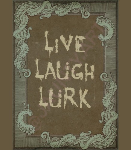 I made a Cthulhu inspirational home decor poster with many many tentacles. Text reads 'Live Laugh Lurk'