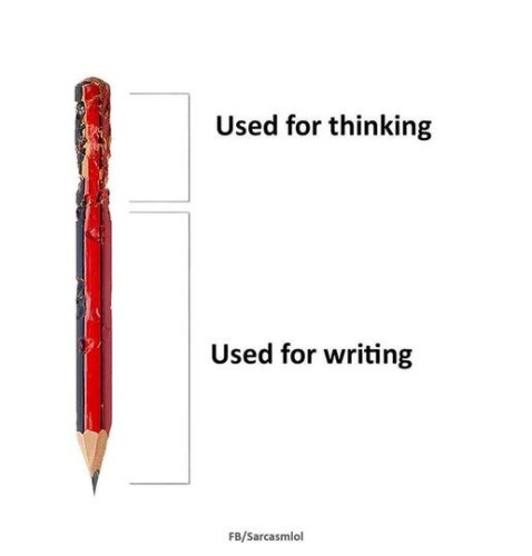 The sharpened end of the pencil is used for writing and the other end of the pencil is used for thinking (someone has been chewing it a lot)