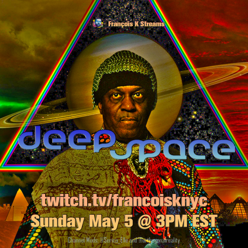 flyer for Deep Space stream on twitch.tv/frrancoisknyc today May 5 at 3PM EST