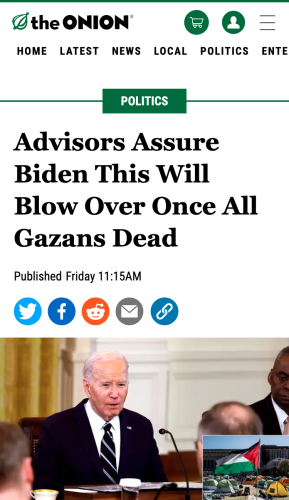 Advisors Assure Biden This Will Blow Over Once All Gazans Dead