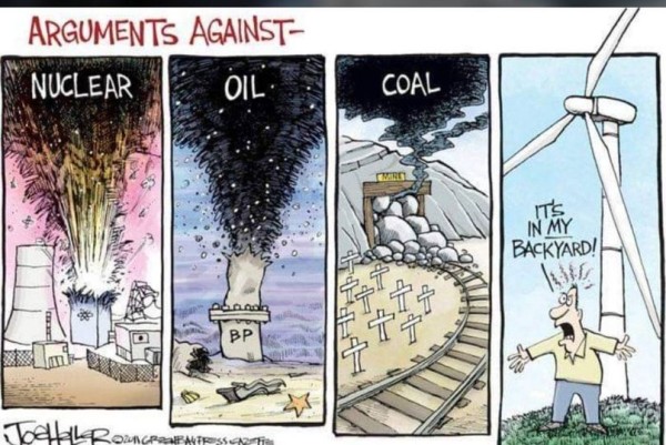 The meme is split into four parts. The top caption reads: "arguments against".
The first panel shows a nuclear plant blowing up. the second panel shows an oil pipe line spilling raw oil into the sea. the third panel shows a collapsed coal mine and a lot of graves. Th four panel shows an angry person standing beneath a windmill. He complains " It's in my back yard!"