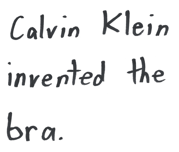 Calvin Klein invented the bra.