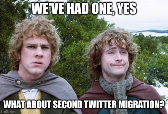Merry and Pippin from The Lord of the Rings movies, saying "We've had one, yes.  But what about second Twitter Migration?