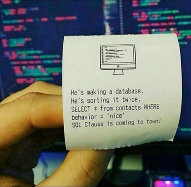 A picture that reads: He's making a database. He's sorting it twice. SELECT * from contacts WHERE behavior = 'nice' SQL Clause is coming to town!