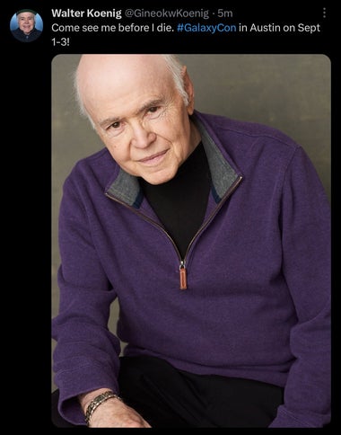 A screenshot of Twitter (I'm not calling it X). A tweet from Walter  Koenig that says "Come see me before I die. #galaxycon in Austin 1-3 Sept.