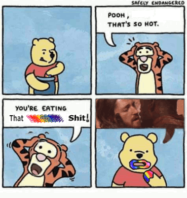 Edit of a safely endagered comic whereing tigger says, "Pooh, that's so hot/ You're eating that gay shit!" while Poohs speech bubble is two dudes kissing and pooh sucks rainbow off his paw