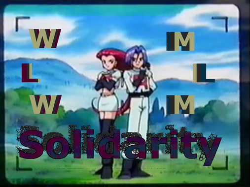Jesse and James from Pokemon standing back to back. Cream, maroon, tuquoise text says "WLW MLM Solidarity"