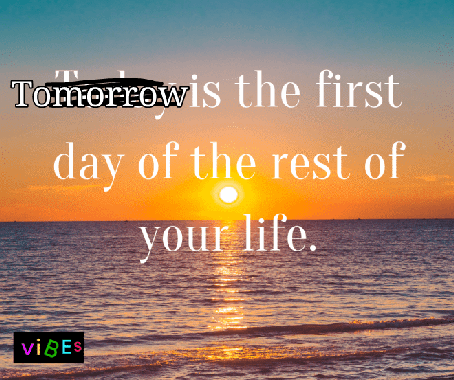 photo of a sunset/sunrise with the word "Today" crossed out and overwritten by "Tomorrow" so that it reads, "Tomorrow is the first day of the rest of your life."