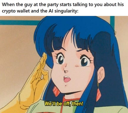 Caption: "When the guy at the party starts talking to you about his crypto wallet and the AI singularity:" Image: A blue-haired anime woman with a bright expression on her face salutes with a gloved hand and says, "We'll be off, then!"