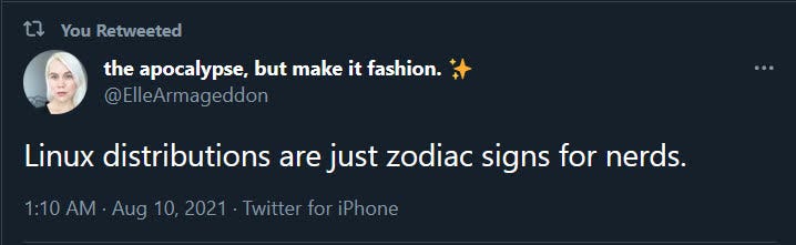 A Tweet that reads "Linux distributions are just Zodiac signs for nerds."