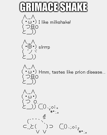 A Shift JIS comic of a cat drinking a milkshake, then collapsing. "GRIMACE SHAKE" is written above. (comic text: "I like milkshake! Hmm, tastes like prion disease...")