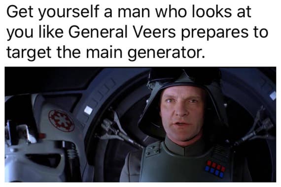 A still from Empire Strikes Back with General Veers inside the cockpit of an AT-AT. General Veers is staring just past the camera, his mouth slightly agape. The caption reads "Get yourself a man who looks at you like General Veers prepares to target the main generator."