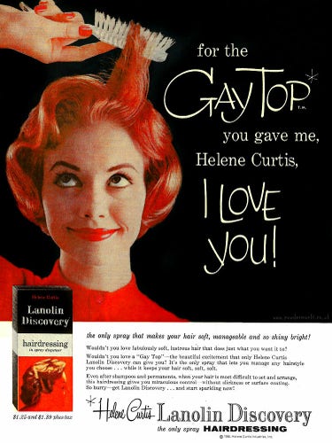 Vintage ad for Helene Curtis hairspray. A photo of a woman brushing her hair with a wide smile on her face. Tagline reads: "for the Gay Top you gave me, Helene Curtis, I Love You!"
