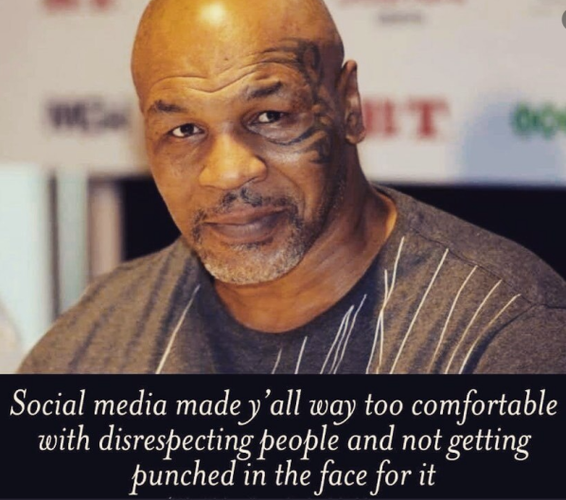 A picture of Mike Tyson and his quote: "Social media made y'all way too comfortable with disrespecting people and not getting punched in the face for it."